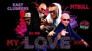 East Clubbers Ft. Pitbull X Dmitriy Rs, Dj Cheeful - My Love (Dj Mb Remix 2021) (Audio)