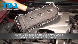 How to Replace Right Side Valve Cover 2003-2007 Cadillac CTS 3.6L V6