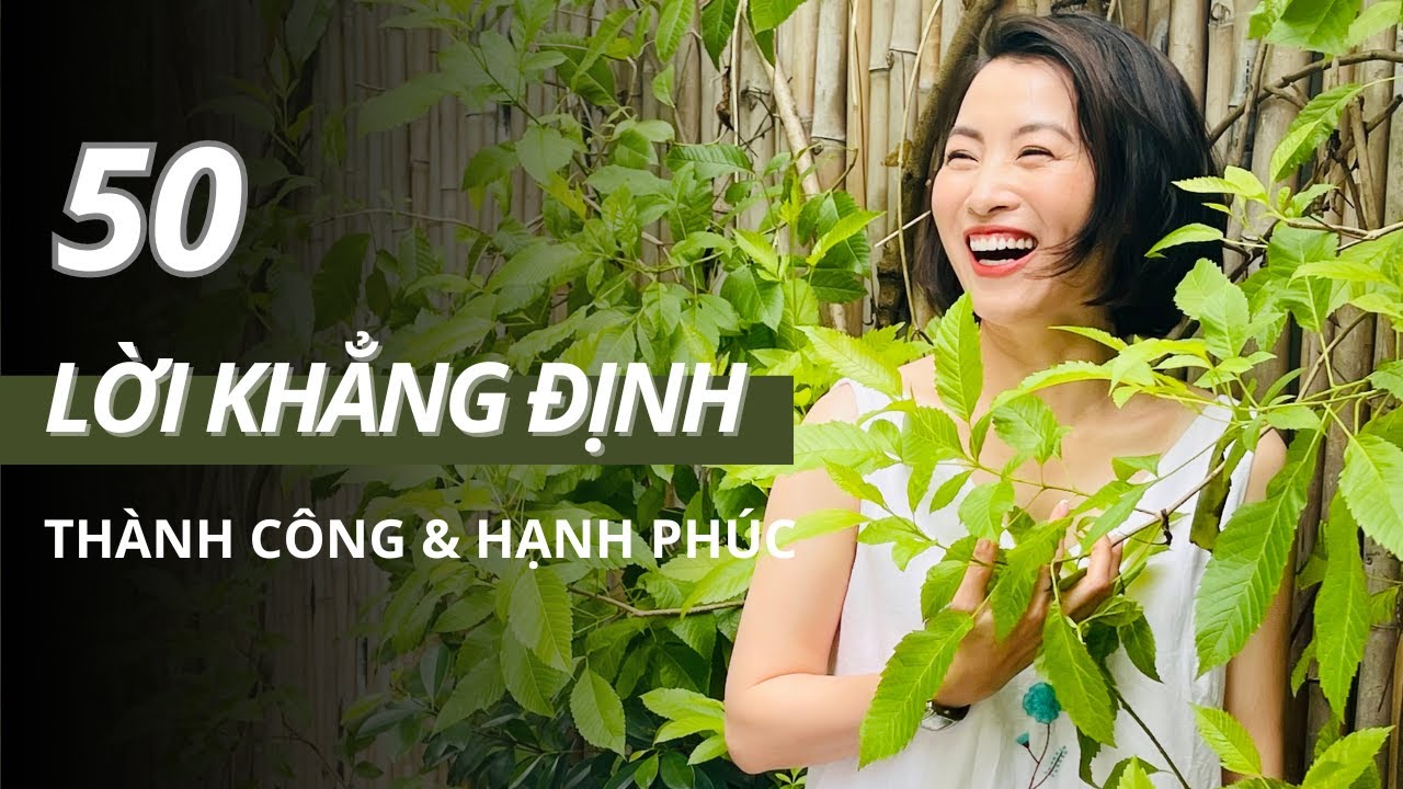 Outline Video 50 lời khẳng định tích cực giúp bạn THÀNH CÔNG và HẠNH PHÚC hơn | VU MINH NGUYET