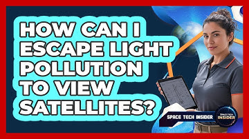 How Can I Escape Light Pollution To View Satellites?