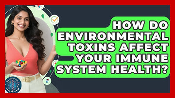 How Do Environmental Toxins Affect Your Immune System Health? - All About the Immune System