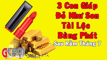 3 Con Giáp Tài Lộc Bùng Phát, Thần Tài Gọi Tên Sau Rằm Tháng 7 - GLANI Tử Vi Phong Thủy