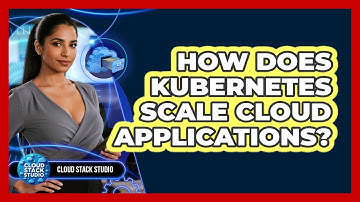 How Does Kubernetes Scale Cloud Applications?