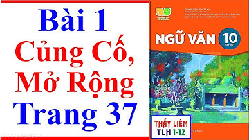 Ngữ Văn 10 Bài 1 | Củng Cố Mở Rộng | Trang 37 | Kết Nối Tri Thức