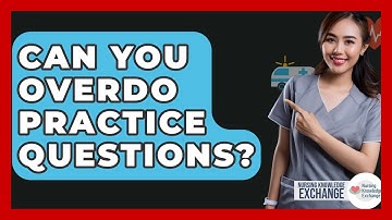 Can You Overdo Practice Questions? - Nursing Knowledge Exchange