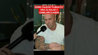 DENIS ZAŁĘCKI TŁUMACZY SWOJĄ WALKE Z OMIELAŃCZUKIEM