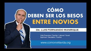 30.  CÓMO DEBEN SER LOS BESOS ENTRE NOVIOS -  Dr.  Luis Fernando Manrique