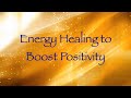 Energy healing to boost positivity