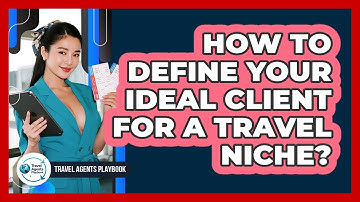 How to Define Your Ideal Client for a Travel Niche?