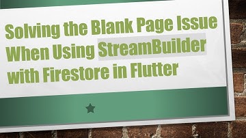 Solving the Blank Page Issue When Using StreamBuilder with Firestore in Flutter