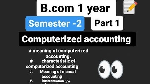 B.com 2 semester/ Computerized Accounting.   Part - 1 / meaning/ characteristics....     #commerce