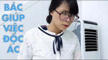 GIA ĐÌNH LÀ SỐ 1 PHẦN 2: BÁC GIÚP VIỆC XẤU TÍNH