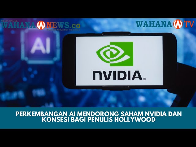 Perkembangan AI Mendorong Saham Nvidia dan Konsesi bagi Penulis Hollywood