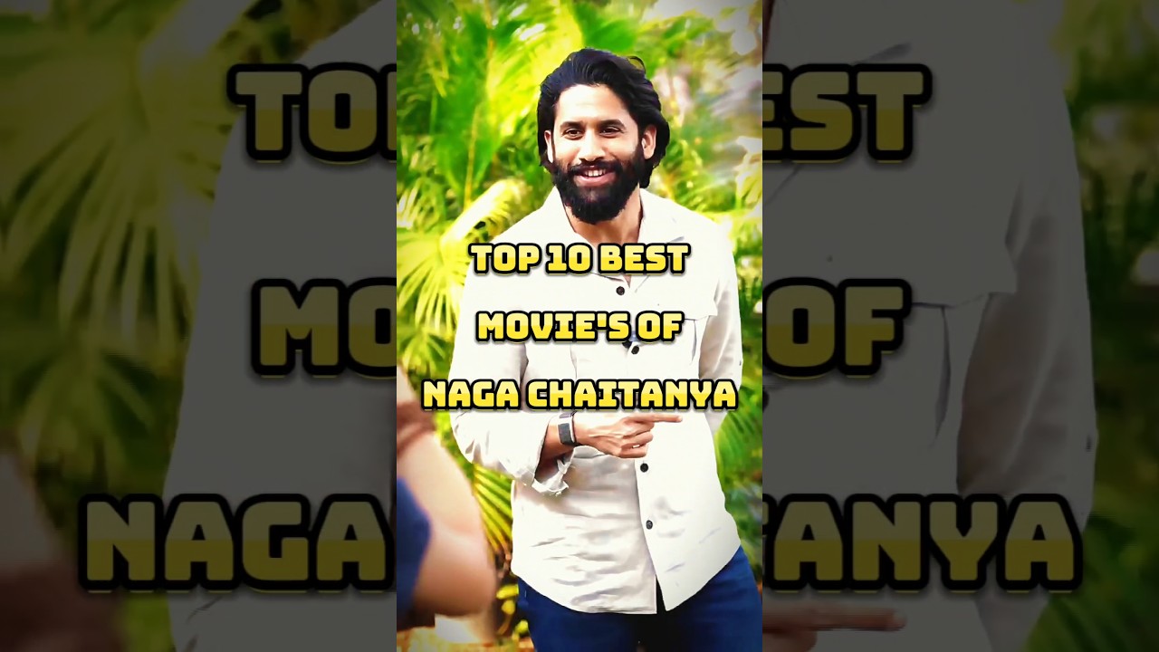 Top 10 Best Movies Of Naga Chaitanya 