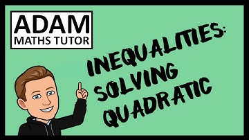 GCSE Inequalities: Solving Quadratics - Adam Maths Tutor
