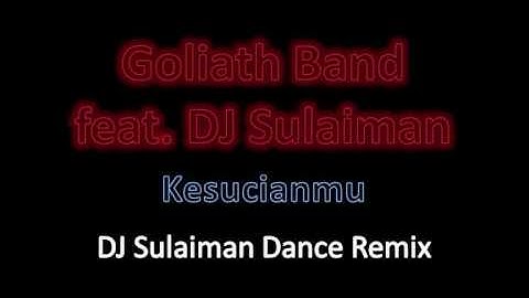 Goliath Band feat. DJ Sulaiman - Kesucianmu (Dance Remix)