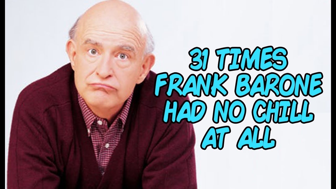 31 Times Frank Barone Had No Chill At All Youtube 