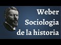 Weber, Sociología de la HISTORIA