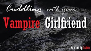 Cuddling with Your Vampire Girlfriend ASMR Roleplay -- (Female x Listener) (Relaxing)