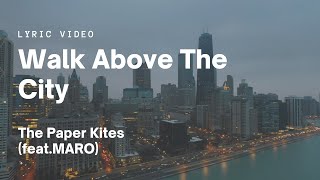The Paper Kites - Walk Above The City (feat. MARO) [LYRICS]