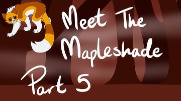 Meet The Mapleshade | Part 5