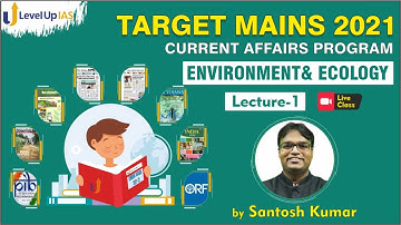 Target Mains 2021 | Environment & Ecology  | Class - 01 | Current Affairs Program | By Santosh Kumar