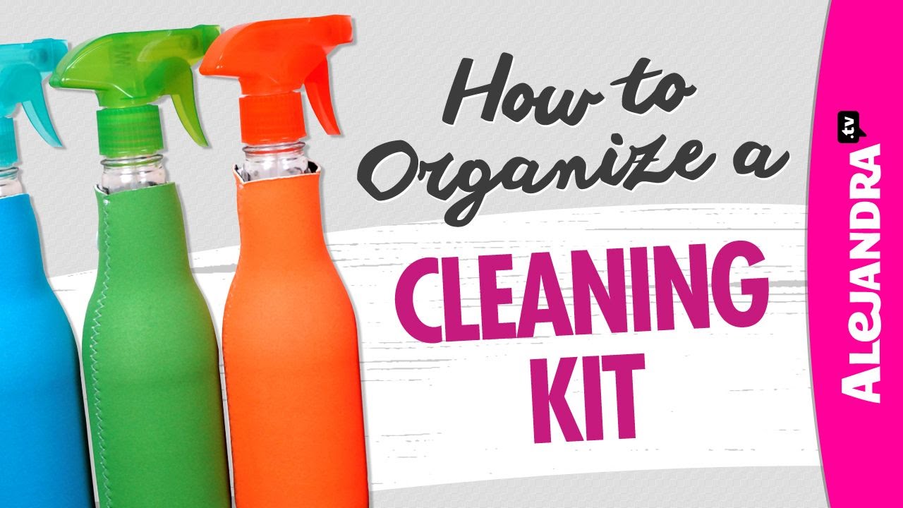 How To Organize A Cleaning Kit / Caddy
