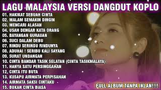 LAGU MALAYSIA TERPOPULER VERSI DANGDUT KOPLO | FULL ALBUM TANPA IKLAN!!!