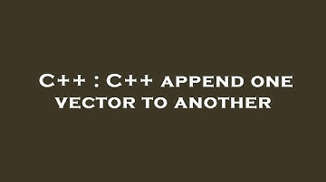 C++ : C++ append one vector to another
