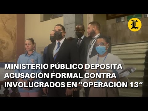 Ministerio Público deposita acusación formal contra involucrados en “Operación 13“