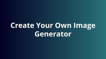 Part 3 - Create Your Own Image Generator