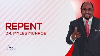 Repent | Dr. Myles Munroe