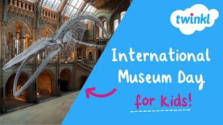 🔎 International Museum Day for Kids | 18 May | Museum Lovers Day | What is a museum? | Twinkl USA