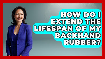 How Do I Extend The Lifespan Of My Backhand Rubber? - Ping Pong Prodigy