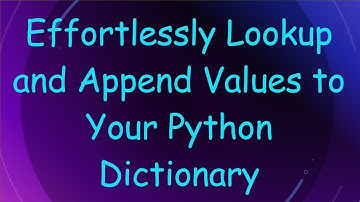 Effortlessly Lookup and Append Values to Your Python Dictionary