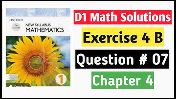 Exercise 4b Question no 7 D1 Math Oxford New Syllabus || Chapter 4 ||Book 1 Math Olevel ||