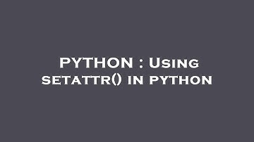 PYTHON : Using setattr() in python