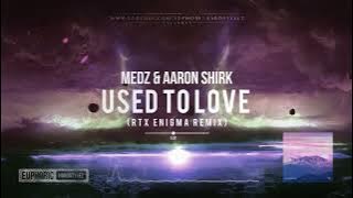 MEDZ & Aaron Shirk - Used to Love (RTX ENIGMA REMIX) [Free Release]