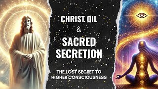Christ Oil & Sacred Secretion The Lost Secret to Higher Consciousness