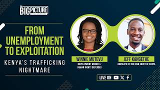 From Unemployment to Exploitation – Kenya’s Trafficking Nightmare | The Big Picture Podcast EP 22