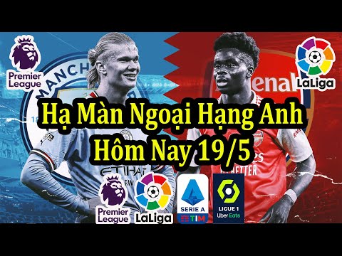 Lịch Thi Đấu Bóng Đá Hôm Nay 19/5 - Vòng Cuối Cùng Ngoại Hạng Anh 2023 2024 - Thông Tin Trận Đấu