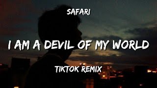 Safari  x I Am A Devil Of My World (Tiktok Remix)