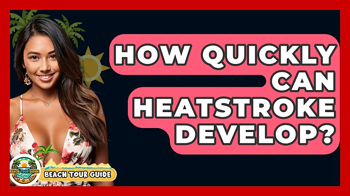 How Quickly Can Heatstroke Develop? - Beach Tour Guide