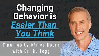 Changing Behavior is Easier Than You Think