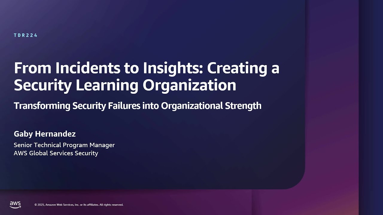 AWS re:Inforce 2025 - From incidents to insights: Creating a security learning organization (TDR224)