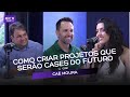 Como Criar Projetos que Serão Cases do Futuro - Caê Moura | T4 EP12