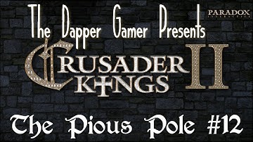 Crusader Kings 2: The Pious Pole Episode 12