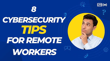 Remote Workers BEWARE! 8 Cybersecurity Tips to Stay Safe in 2024