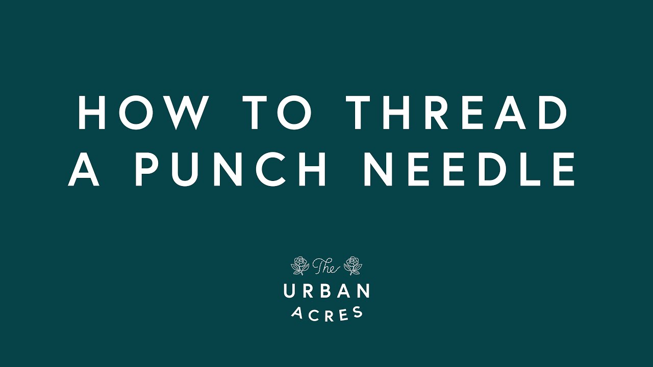 How to Thread a Punch Needle – The Urban Acres