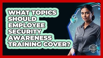 What Topics Should Employee Security Awareness Training Cover?